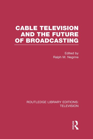 bokomslag Cable Television and the Future of Broadcasting