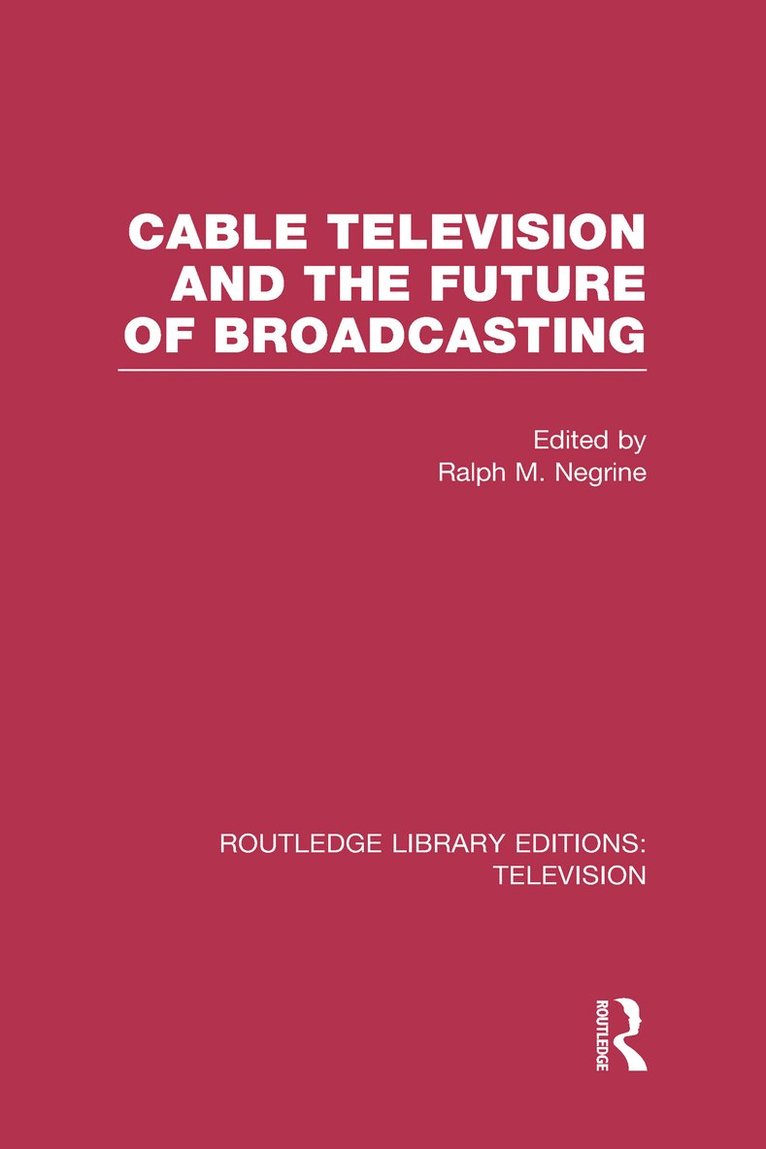 Ralph Negrine, UK) Negrine, Ralph (University of Sheffield - Cable Television and the Future of Broadcasting, Inbunden
