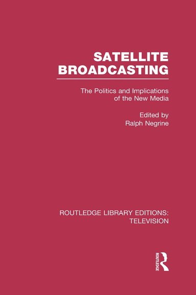 Ralph Negrine - Satellite Broadcasting, Inbunden