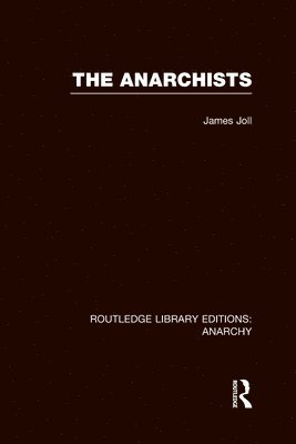bokomslag The Anarchists (RLE Anarchy)