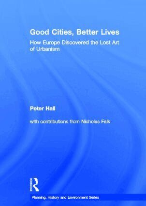 Peter Hall - Good Cities, Better Lives, Inbunden