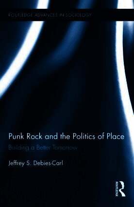 Jeffrey S. Debies-Carl, USA) Debies-Carl, Jeffrey S. (University of New Haven - Punk Rock and the Politics of Place, Inbunden