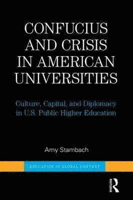Amy Stambach, UK) Stambach, Amy (University of Oxford - Confucius and Crisis in American Universities, Inbunden