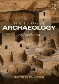 bokomslag The History of Archaeology: An Introduction