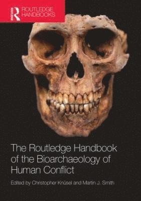 The Routledge Handbook of the Bioarchaeology of Human Conflict 1