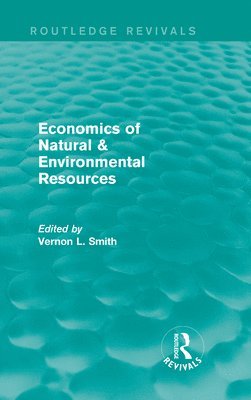 Vernon Smith - Economics of Natural & Environmental Resources (Routledge Revivals), Inbunden