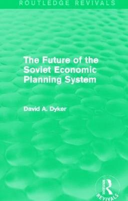David A. Dyker, UK) Dyker, David A. (University of Sussex - Future of the Soviet Economic Planning System (Routledge Revivals), Inbunden