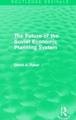 The Future of the Soviet Economic Planning System (Routledge Revivals) 1