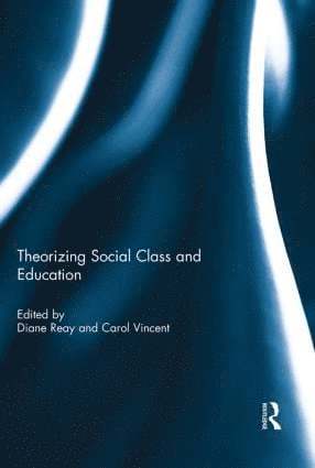 Diane Reay, Carol Vincent, UK) Reay, Diane (University of Cambridge, UK) Vincent, Carol (Institute of Education, University of London - Theorizing Social Class and Education, Inbunden