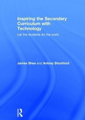 James Shea, Antony Stockford, UK) Stockford, Antony (University of Bedfordshire - Inspiring the Secondary Curriculum with Technology, Inbunden