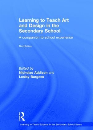 Nicholas Addison, Lesley Burgess, UK) Addison, Nicholas (Institute of Education, University of London, UK) Burgess, Lesley (Institute of Education, University of London - Learning to Teach Art and Design in the Secondary School, Inbunden