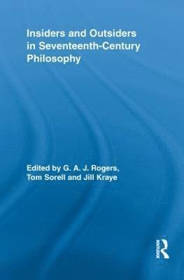 G.A.J. Rogers, Tom Sorell, Jill Kraye, G. a. J. Rogers, G. A. J. Rogers - Insiders and Outsiders in Seventeenth-Century Philosophy, Häftad