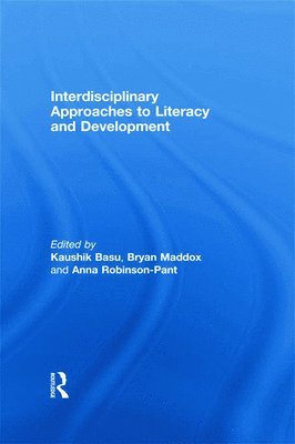 Kaushik Basu, Bryan Maddox, Anna Robinson-Pant, USA) Basu, Kaushik (Cornell University, UK) Maddox, Bryan (University of East Anglia, Anna (University of East Anglia,UK) Robinson-Pant - Interdisciplinary approaches to literacy and development, Häftad
