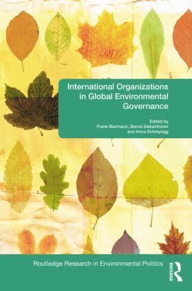 Frank Biermann, Bernd Siebenhüner, Anna Schreyögg - International Organizations in Global Environmental Governance, Häftad