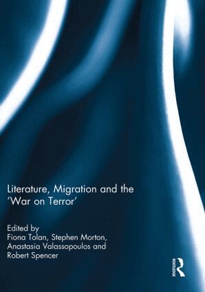 Fiona Tolan, Stephen Morton, Anastasia Valassopoulos, Robert Spencer - Literature, Migration and the 'War on Terror', Häftad