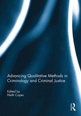 Advancing Qualitative Methods in Criminology and Criminal Justice 1