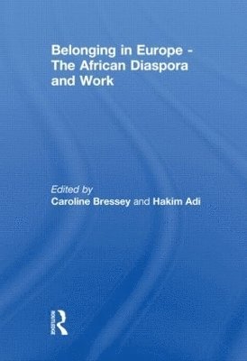Caroline Bressey, Hakim Adi, UK) Bressey, Caroline (University College London, UK) Adi, Hakim (University College London - Belonging in Europe - The African Diaspora and Work, Häftad