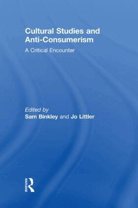 Sam Binkley, Jo Littler - Cultural Studies and Anti-Consumerism, Häftad