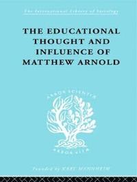 bokomslag The Educational Thought and Influence of Matthew Arnold