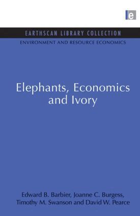 Edward B. Barbier, Joanne C. Burgess, Timothy M. Swanson, David W. Pearce - Elephants, Economics and Ivory, Häftad
