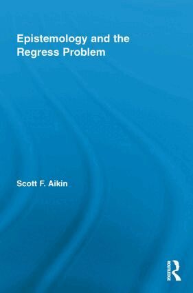 Scott Aikin - Epistemology and the Regress Problem, Häftad