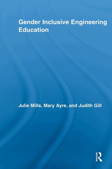 Julie Mills, Mary Elizabeth Ayre, Judith Gill - Gender Inclusive Engineering Education, Häftad