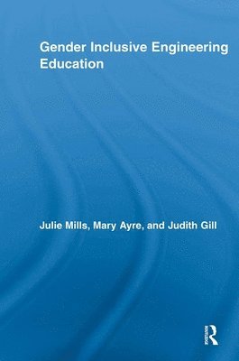 Julie Mills, Mary Elizabeth Ayre, Judith Gill, Julie (University of South Australia) Mills, UK) Ayre, Mary Elizabeth (The University of Glamorgan, Judith (University of South Australia) Gill - Gender Inclusive Engineering Education, Häftad