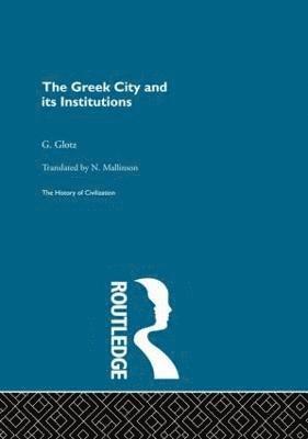 G. Glotz - Greek City and its Institutions, Häftad