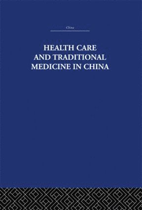 Health Care and Traditional Medicine in China 1800-1982 1