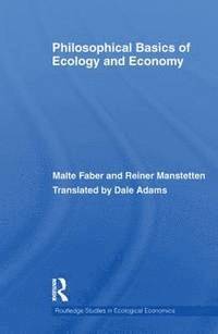 Malte Faber, Reiner Manstetten - Philosophical Basics of Ecology and Economy, Häftad