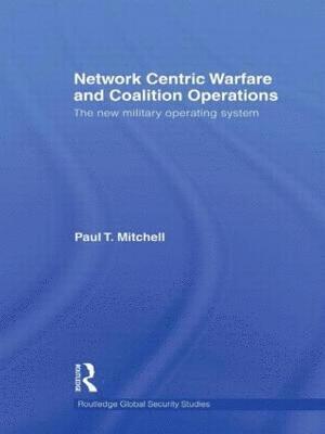 Paul T. Mitchell, Canada) Mitchell, Paul T. (Canadian Forces College, Toronto - Network Centric Warfare and Coalition Operations, Häftad