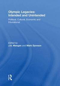 J. A. Mangan, Mark Dyreson - Olympic Legacies: Intended and Unintended: Political, Cultural, Economic and Educational, Häftad