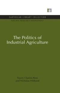 bokomslag The Politics of Industrial Agriculture