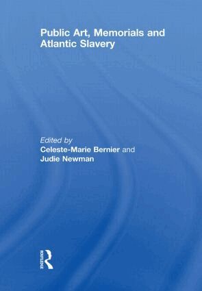 Celeste-Marie Bernier, Judie Newman - Public Art, Memorials and Atlantic Slavery, Häftad
