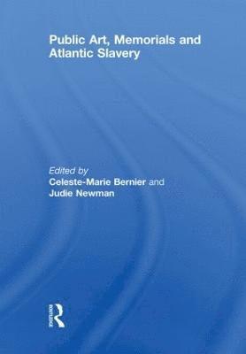 Celeste-Marie Bernier, Judie Newman, UK) Bernier, Celeste-Marie (University of Edinburgh, UK) Newman, Judie (University of Nottingham - Public Art, Memorials and Atlantic Slavery, Häftad