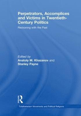 Anatoly M. Khazanov, Stanley Payne, USA) Khazanov, Anatoly M. (University of Wisconsin, USA) Payne, Stanley (University of Wisconsin - Perpetrators, Accomplices and Victims in Twentieth-Century Politics, Häftad