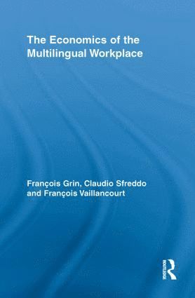 François Grin, Claudio Sfreddo, François Vaillancourt, Switzerland) Grin, Francois (University of Geneva, Switzerland) Sfreddo, Claudio (University of Geneva, Canada) Vaillancourt, Francois (Universite de Montreal - Economics of the Multilingual Workplace, Häftad