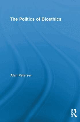 Alan Petersen - Politics of Bioethics, Häftad