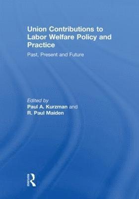 Paul A. Kurzman, R.Paul Maiden, USA) Kurzman, Paul A. (Hunter College, USA) Maiden, R.Paul (University of Southern California, R. Paul Maiden - Union Contributions to Labor Welfare Policy and Practice, Häftad