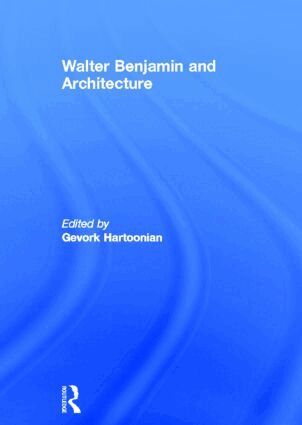 Gevork Hartoonian - Walter Benjamin and Architecture, Häftad