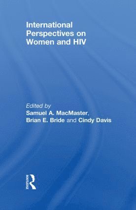 Samuel A MacMaster, Brian E Bride, CINDY DAVIS, USA) MacMaster, Samuel A (University of Tennessee, USA) Bride, Brian E (University of Georgia, USA) DAVIS, CINDY (University of Tennessee, Samuel A. MacMaster, Brian E. Bride - International Perspectives on Women and HIV, Häftad