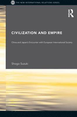 bokomslag Civilization and Empire: China and Japan's Encounter with European International Society
