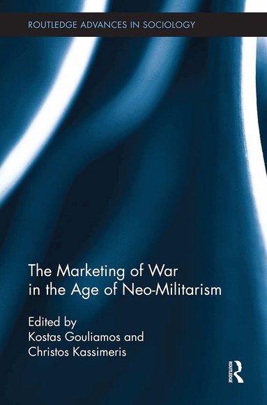 Kostas Gouliamos, Christos Kassimeris - Marketing of War in the Age of Neo-Militarism, Häftad