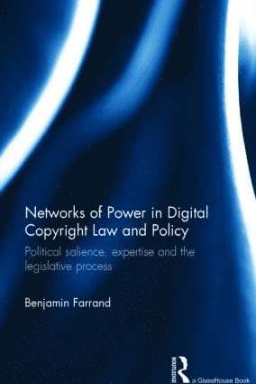 Benjamin Farrand, UK) Farrand, Benjamin (University of Strathclyde - Networks of Power in Digital Copyright Law and Policy, Inbunden