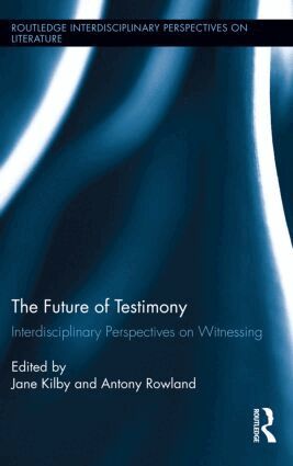 Antony Rowland, Jane Kilby - Future of Testimony, Inbunden
