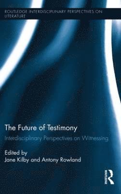 Antony Rowland, Jane Kilby - Future of Testimony, Inbunden