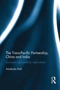 bokomslag The Trans Pacific Partnership, China and India