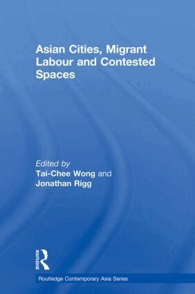 Tai-Chee Wong, Jonathan Rigg - Asian Cities, Migrant Labor and Contested Spaces, Häftad