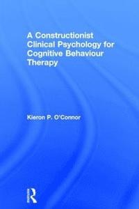 bokomslag A Constructionist Clinical Psychology for Cognitive Behaviour Therapy