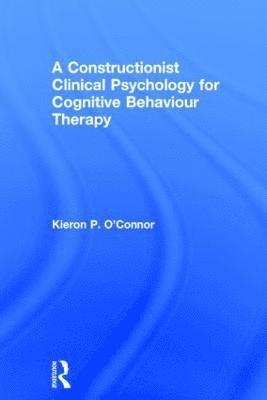 A Constructionist Clinical Psychology for Cognitive Behaviour Therapy 1